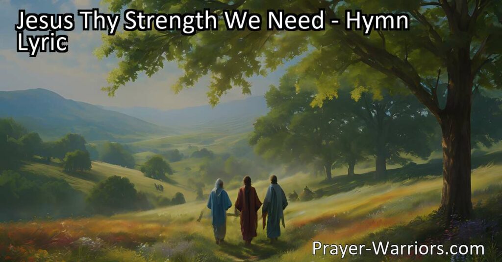 Struggling to find your way? Let Jesus be your guide with "Jesus Thy Strength We Need." Lean on Him for strength and guidance in life's journey.