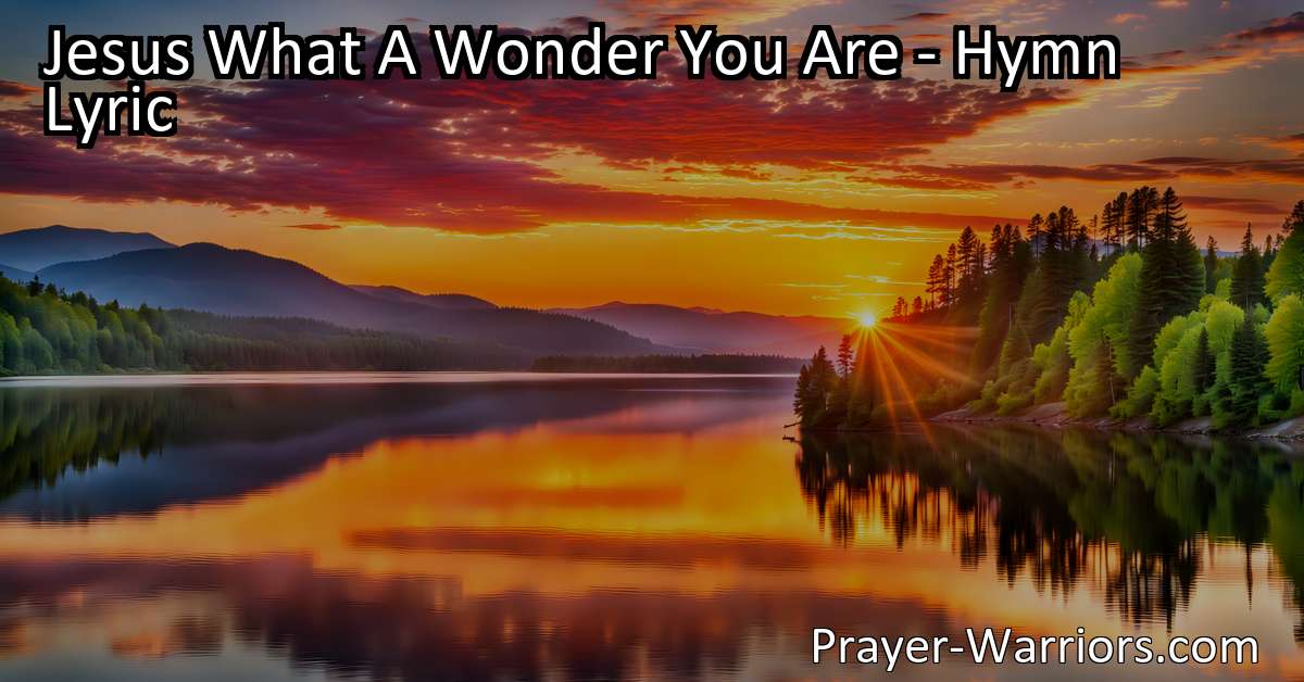 Jesus What A Wonder You Are - Hymn Lyric - Prayer Warriors