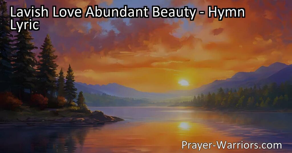 Experience the lavish love and abundant beauty of God's creation in this heartfelt hymn. Discover the gracious gifts for heart and hand that reflect His boundless love.