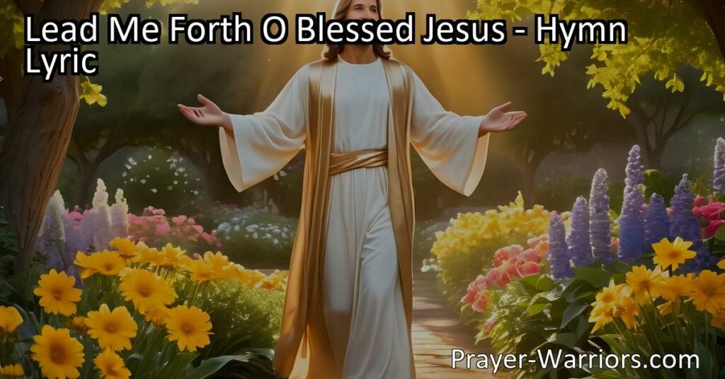 "Let Jesus lead you from darkness to light with 'Lead Me Forth O Blessed Jesus' hymn. Trust Him to guide you into a life of love
