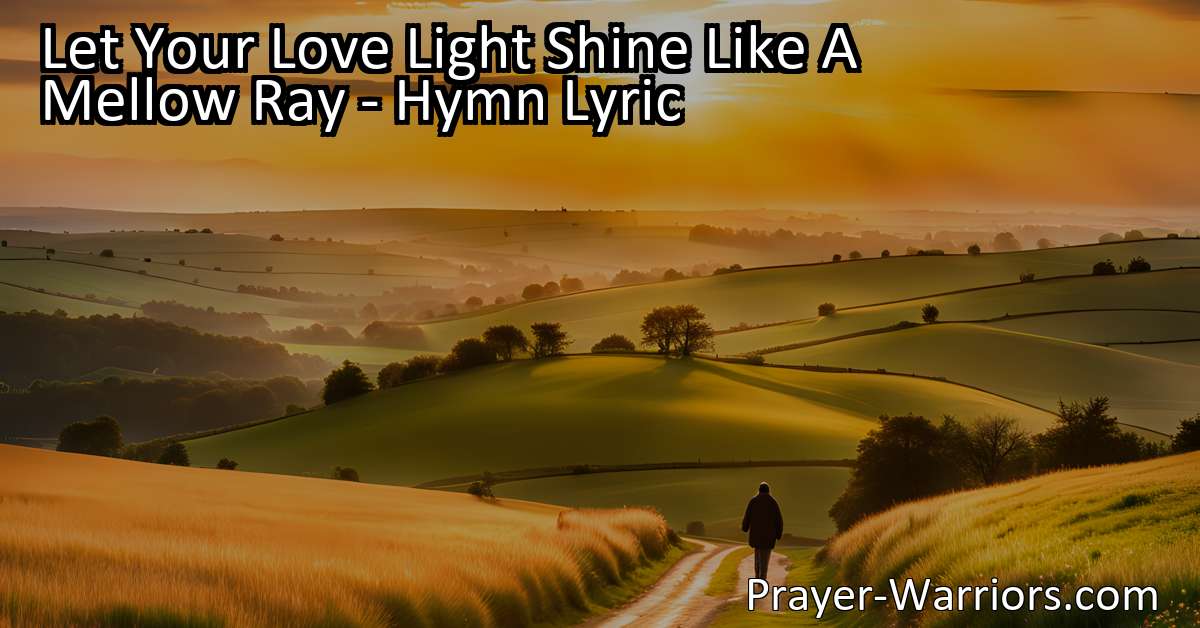 Let Your Love Light Shine Like A Mellow Ray – Hymn Lyric