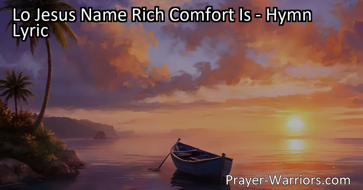 Lo Jesus Name Rich Comfort Is - Hymn Lyric - Prayer Warriors