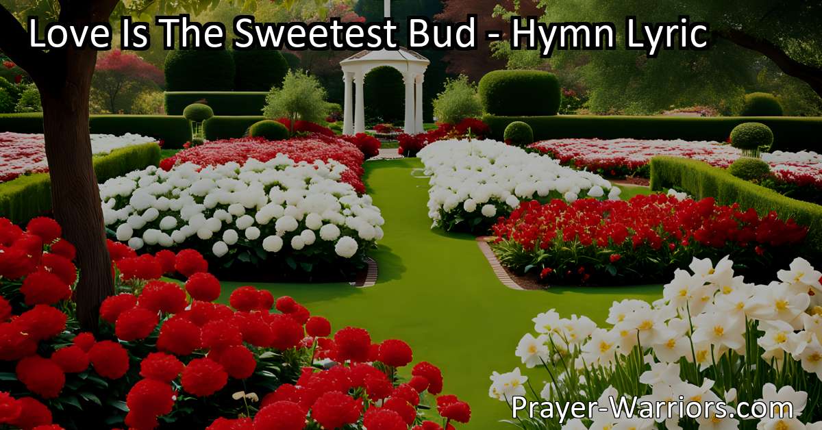 Love Is The Sweetest Bud – Hymn Lyric
