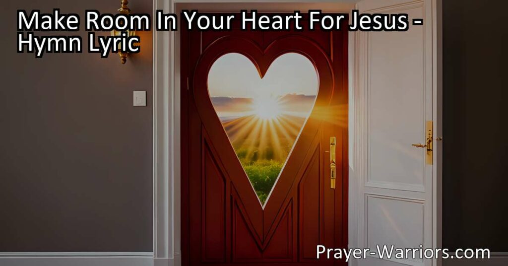 Welcome Jesus into your heart with open arms! Make room for Him to bring peace