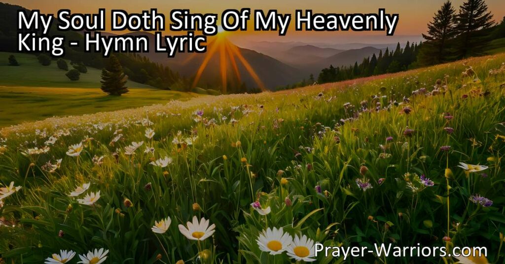 Sing praises to My Soul Doth Sing Of My Heavenly King