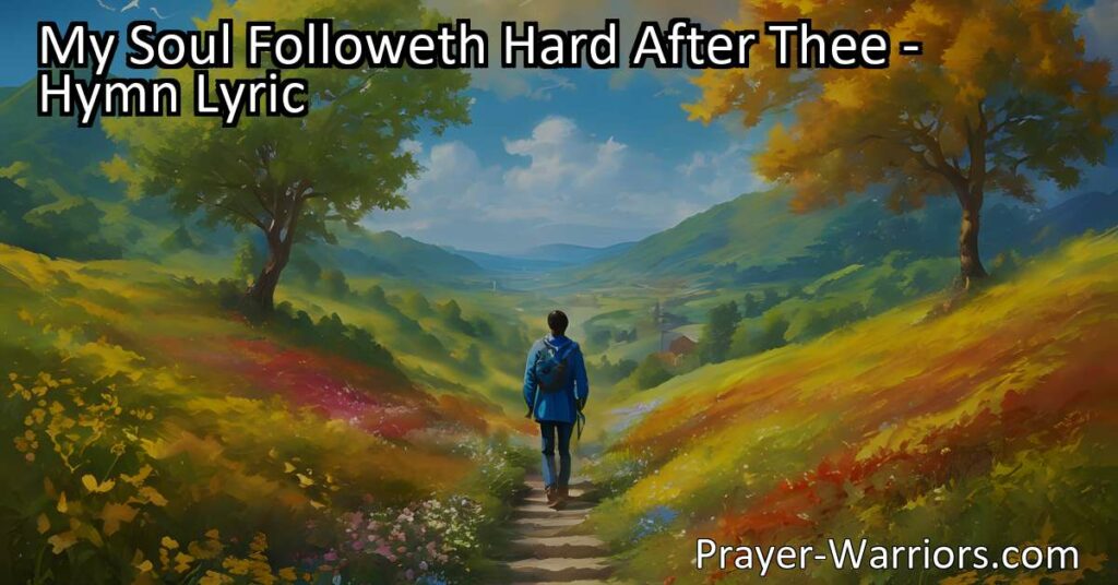 Seeking inspiration and guidance in life? Dive into the hymn "My Soul Followeth Hard After Thee" to discover a profound message of faith and steadfast devotion. Let your soul follow hard after God.