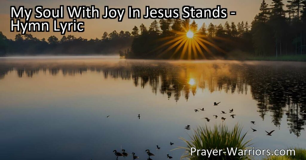 Experience the joy and love of Jesus in your life. Sing His praise and find peace in His unconditional love. Join us in worship and gratitude for His eternal presence. My Soul With Joy In Jesus Stands.