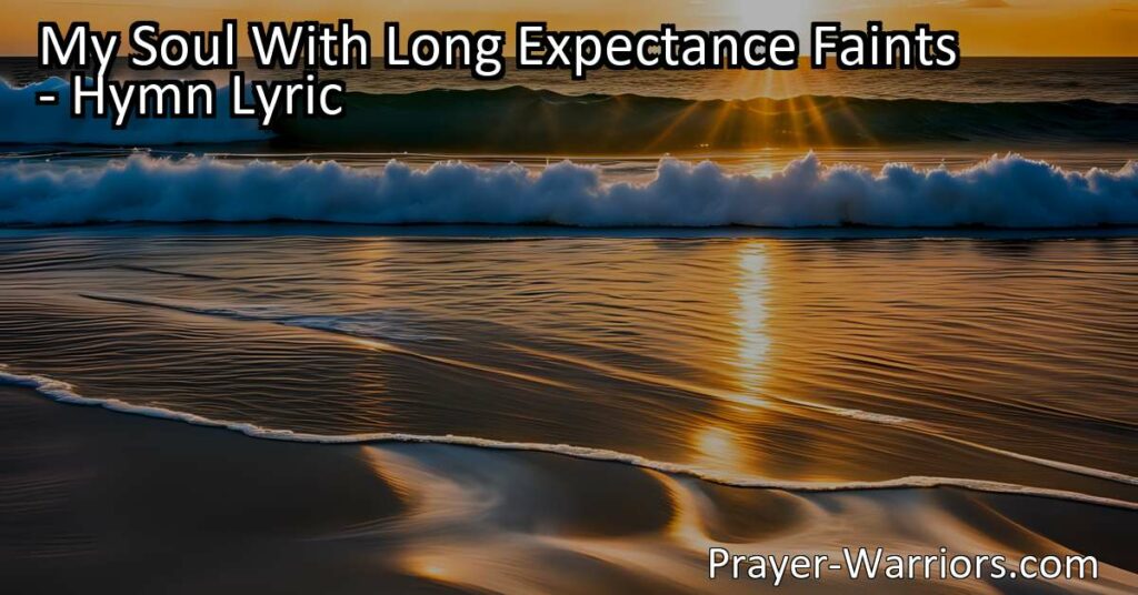 Discover the deep faith and perseverance in "My Soul With Long Expectance Faints" hymn. Find strength in trusting God's unwavering word and finding relief in His promises.