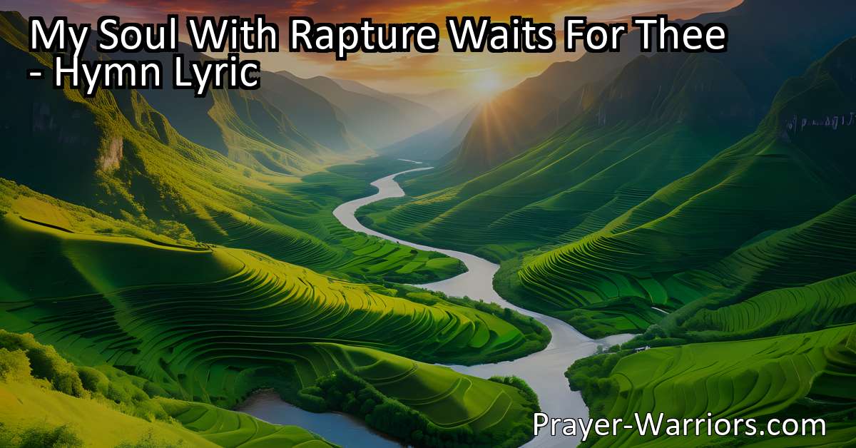 My Soul With Rapture Waits For Thee - Hymn Lyric - Prayer Warriors