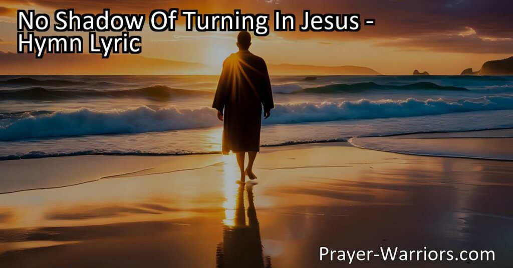 Experience the unwavering love and light of Jesus. No shadow of turning in Jesus
