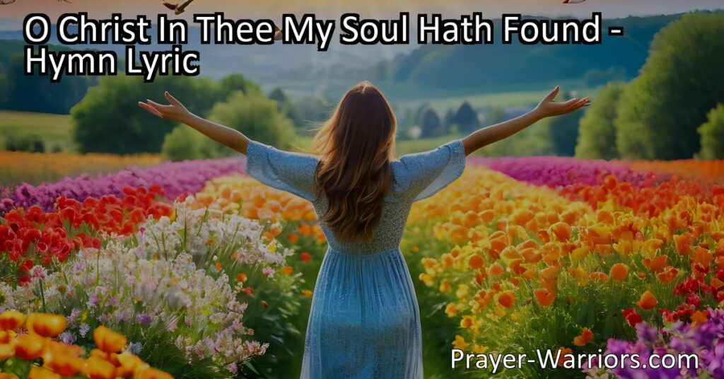 Discover true happiness and satisfaction in Christ with "O Christ In Thee My Soul Hath Found." Find love