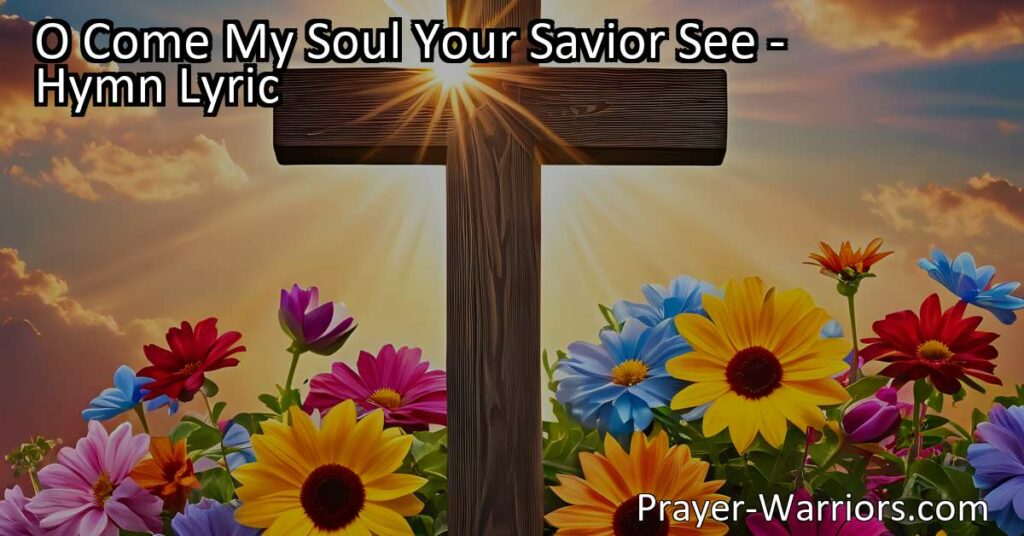 Experience the powerful message of "O Come My Soul Your Savior See" hymn