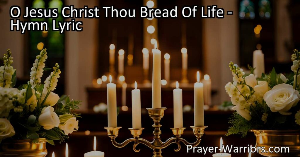 Experience the profound message of "O Jesus Christ Thou Bread Of Life" hymn