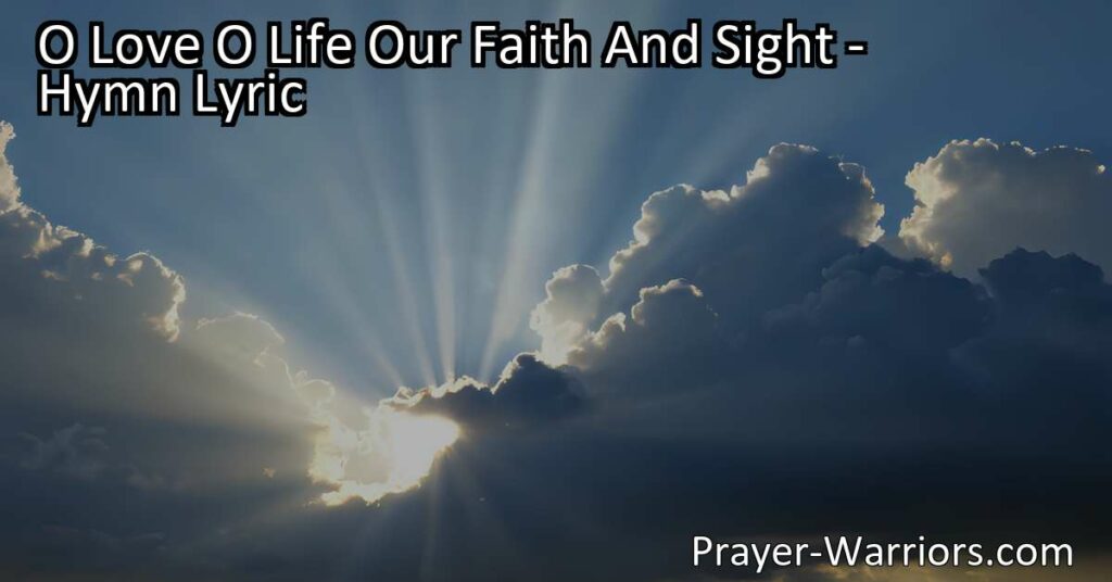 Experience the divine presence of O Love and O Life in our faith and sight. Follow the light
