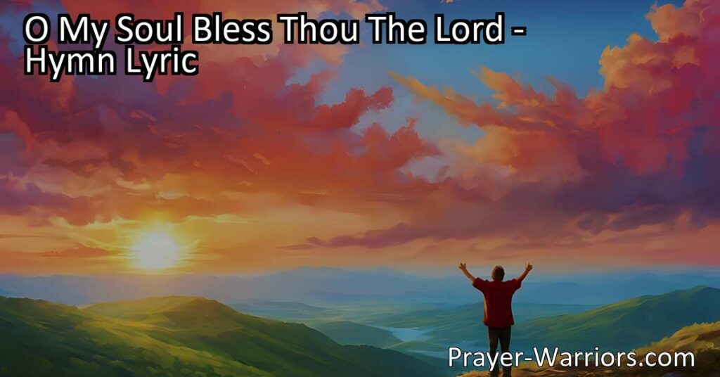 Bless the Lord with all your heart! Discover the power of gratitude and love in "O My Soul Bless Thou The Lord." Find joy in blessings and spread kindness.