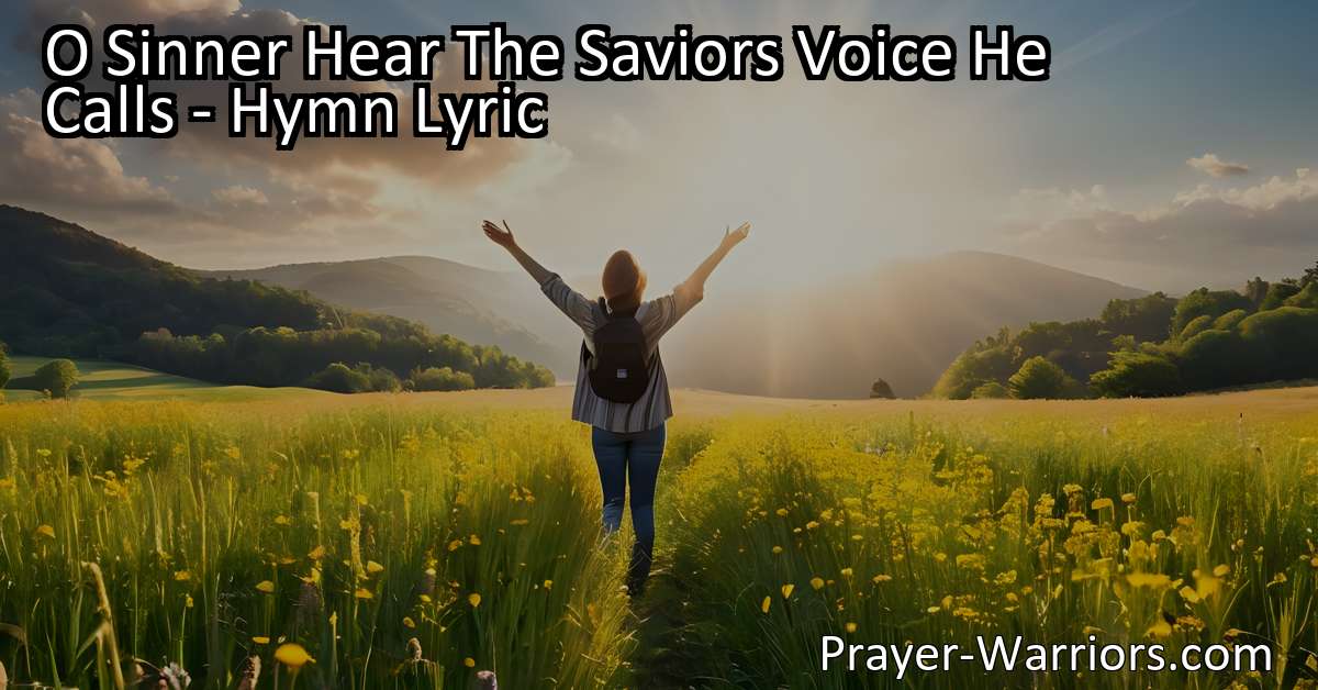 O Sinner Hear The Saviors Voice He Calls - Hymn Lyric - Prayer Warriors