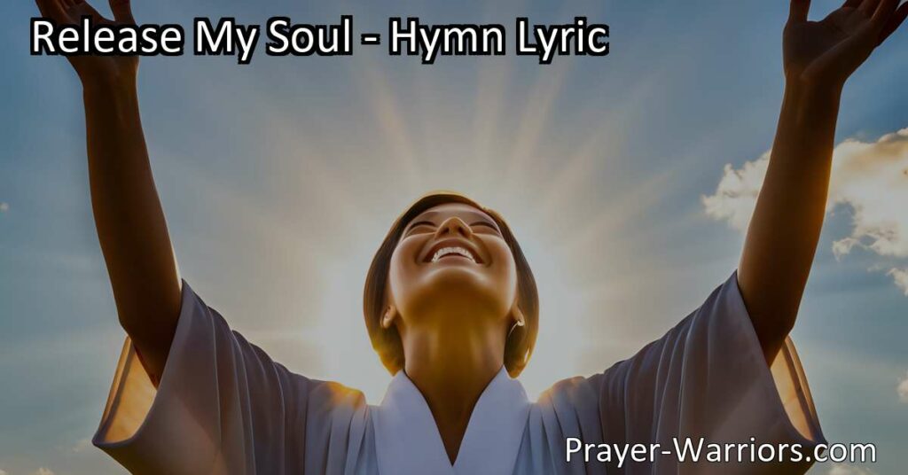 Release My Soul - Experience the incredible power of worship and love for the Lord. Surround yourself in His presence and find joy in honoring Him. Release your soul today.