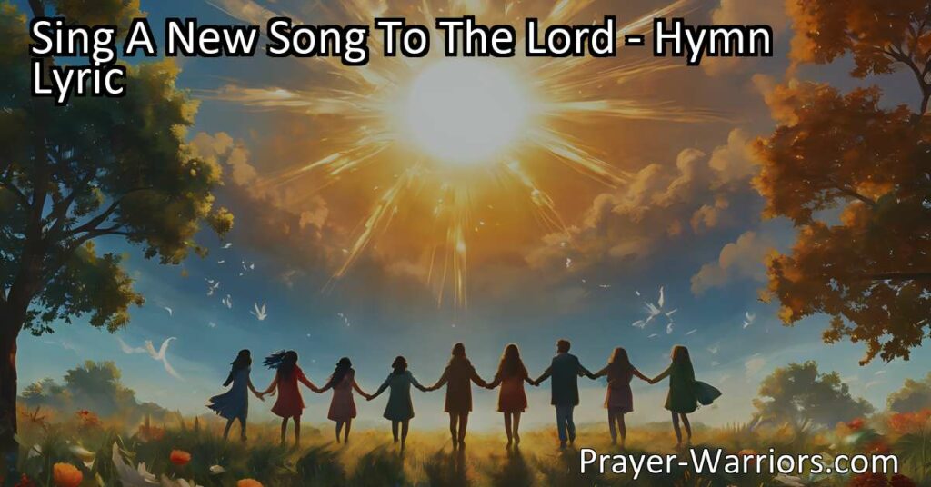 Sing a new song to the Lord and spread joy through music. Celebrate His greatness and connect on a deeper level with this powerful hymn. Join the global chorus of believers in unity and love.