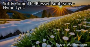 Experience the beauty and blessings of the sunbeams in this hymn. Discover how the sun's rays transform the world around us with wealth and beauty. Let the soft and radiant sunbeams bring joy and cheer to all!