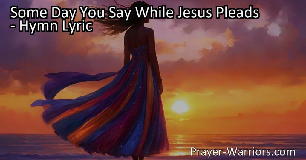Discover why waiting for "Some Day" may be too late in this powerful hymn. Come to Jesus now