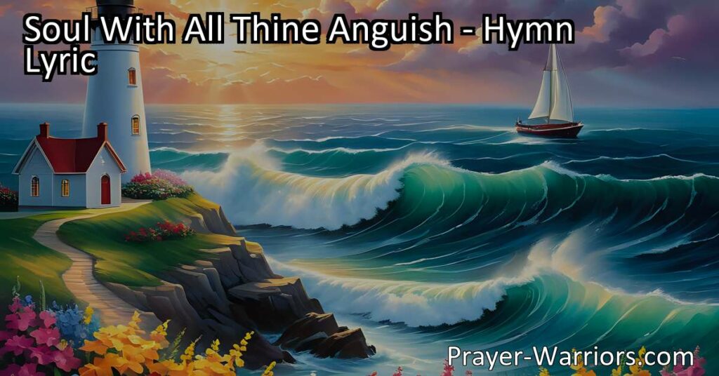 Find comfort in the powerful hymn "Soul With All Thine Anguish" reminding us to trust in the Lord through struggles. Trust in God's strength and guidance.