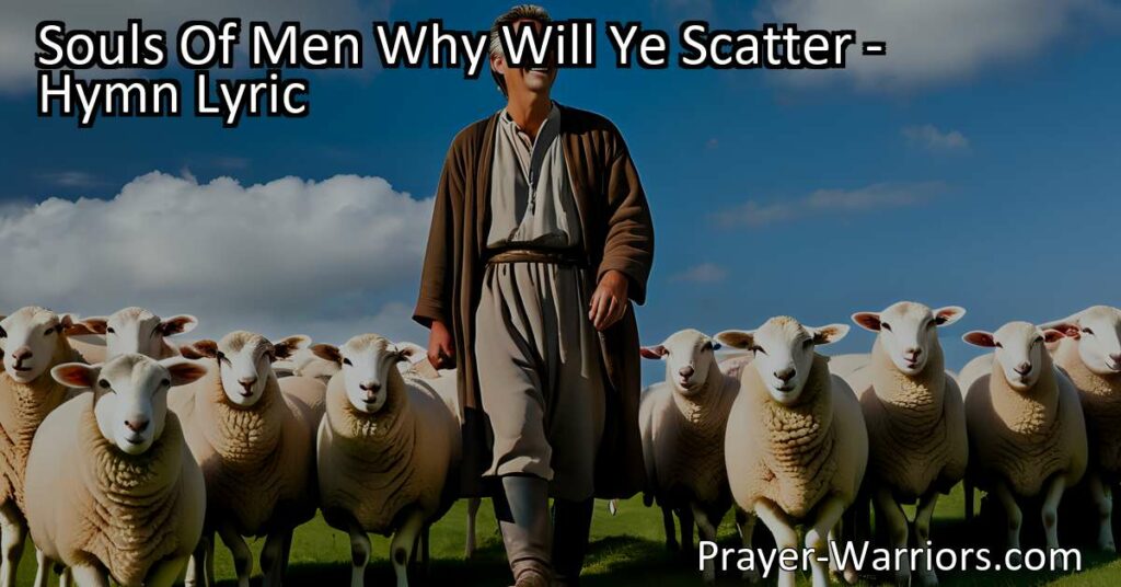 Discover the boundless love of the kindest shepherd in "Souls Of Men Why Will Ye Scatter." Find healing