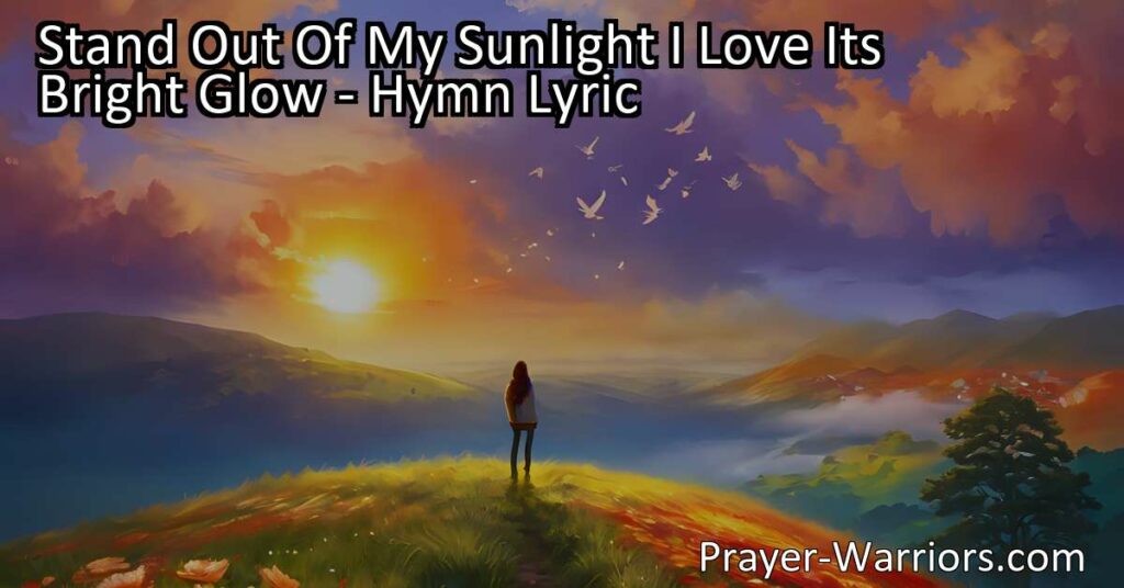 Experience the warmth of God's love in "Stand Out Of My Sunlight" hymn. Walk in His light