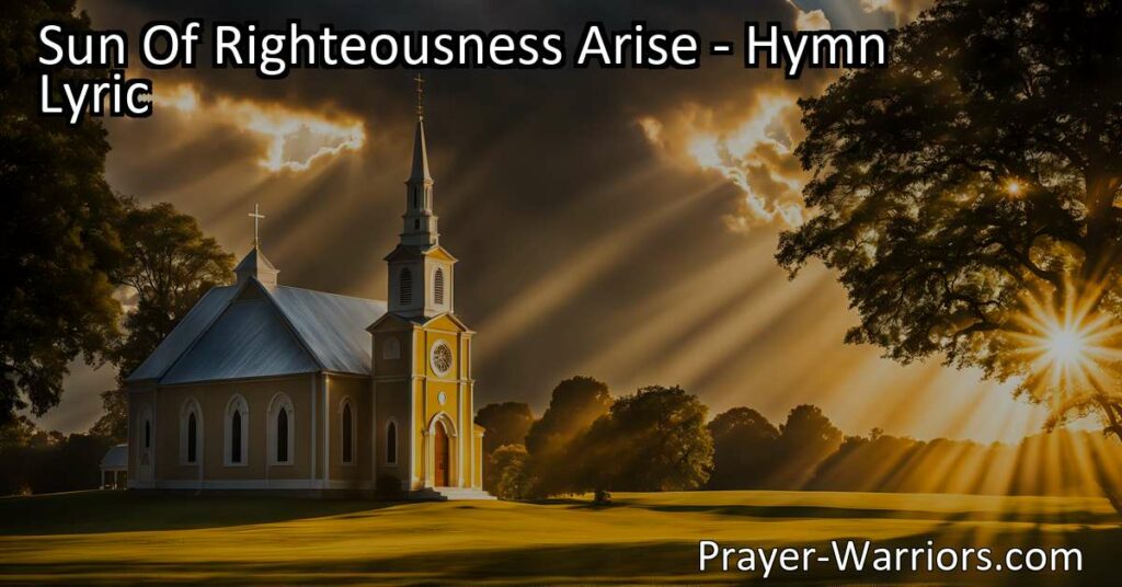 "Let the Sun of Righteousness Arise in our hearts and the world. A beautiful hymn praying for God's mercy and light to shine. Wake the church