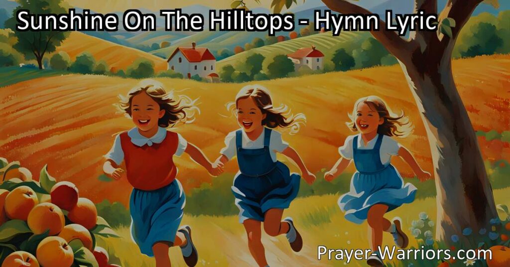 Celebrate Children's Day with the sunshine on the hilltops! Sing joyfully and praise God's love as we embrace the beauty of nature and cherish the blessings around us. Let's spread happiness and gratitude on this special day.