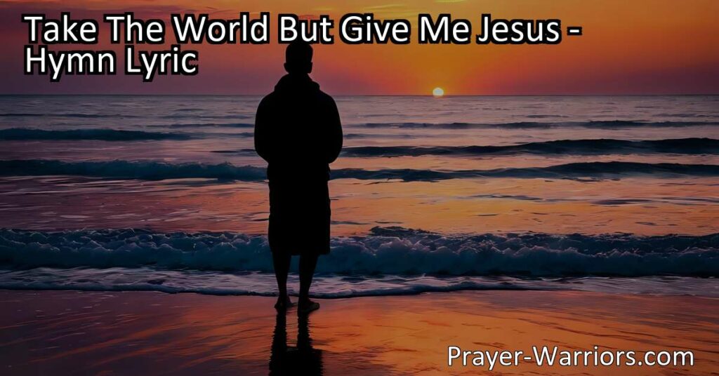 Take the World But Give Me Jesus - Find comfort