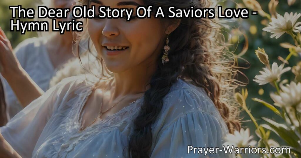 Experience the sweet message of The Dear Old Story Of A Savior's Love