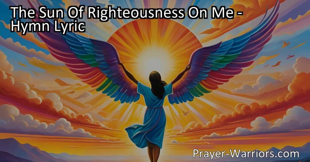Experience the healing power of God's love in "The Sun Of Righteousness On Me" hymn. Find strength