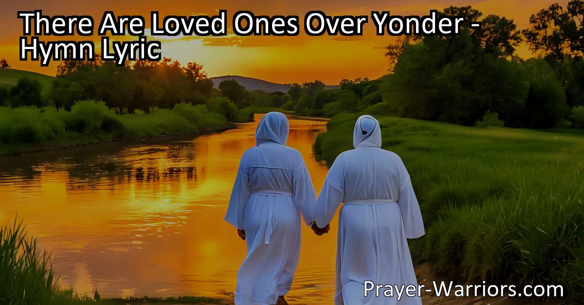 There Are Loved Ones Over Yonder – Hymn Lyric