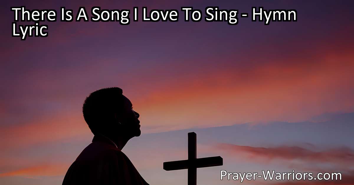 There Is A Song I Love To Sing – Hymn Lyric