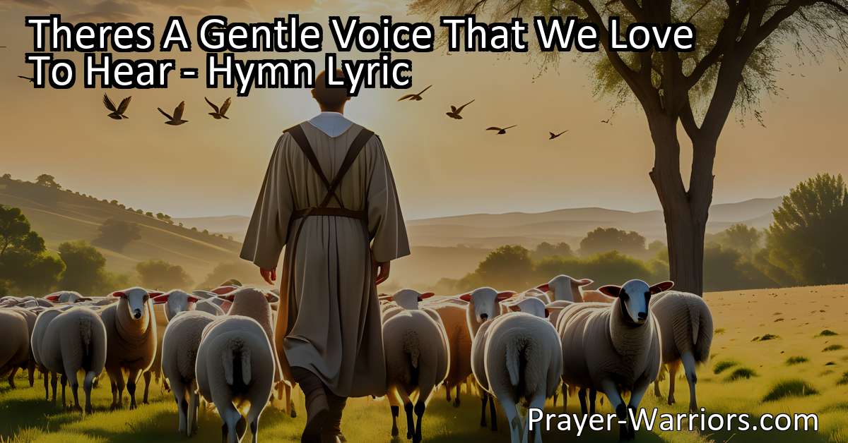 Theres A Gentle Voice That We Love To Hear - Hymn Lyric - Prayer Warriors