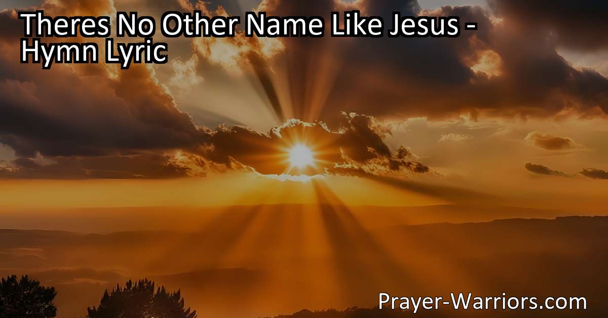 Theres No Other Name Like Jesus – Hymn Lyric