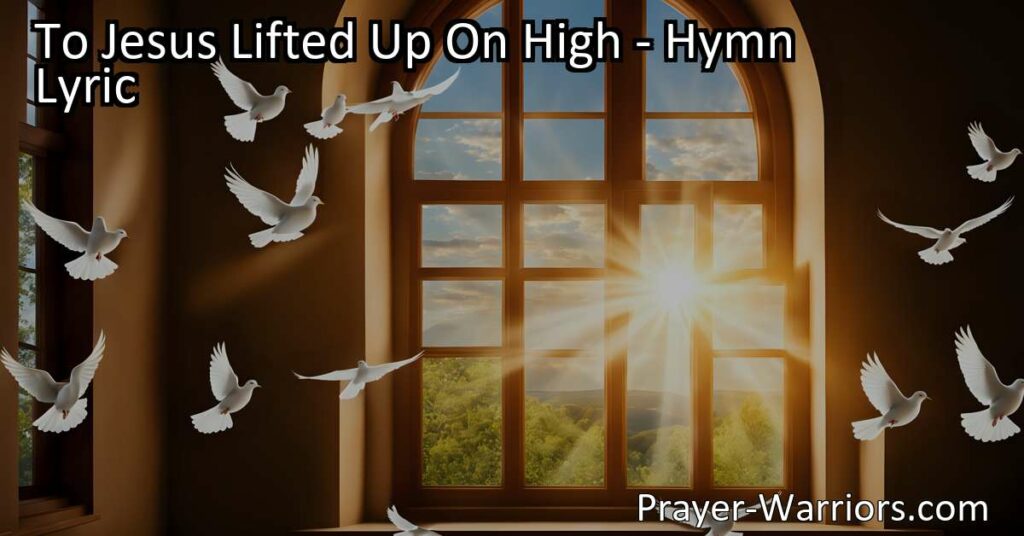 Discover the beauty of "To Jesus Lifted Up On High" hymn. Find peace and joy in His presence as we grow and flourish in His love and grace. Lift your heart to Jesus today.
