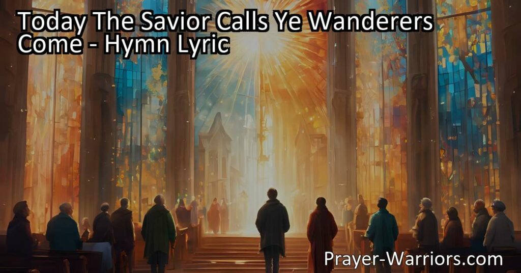 Feeling lost or unsure? Today The Savior Calls Ye Wanderers Come