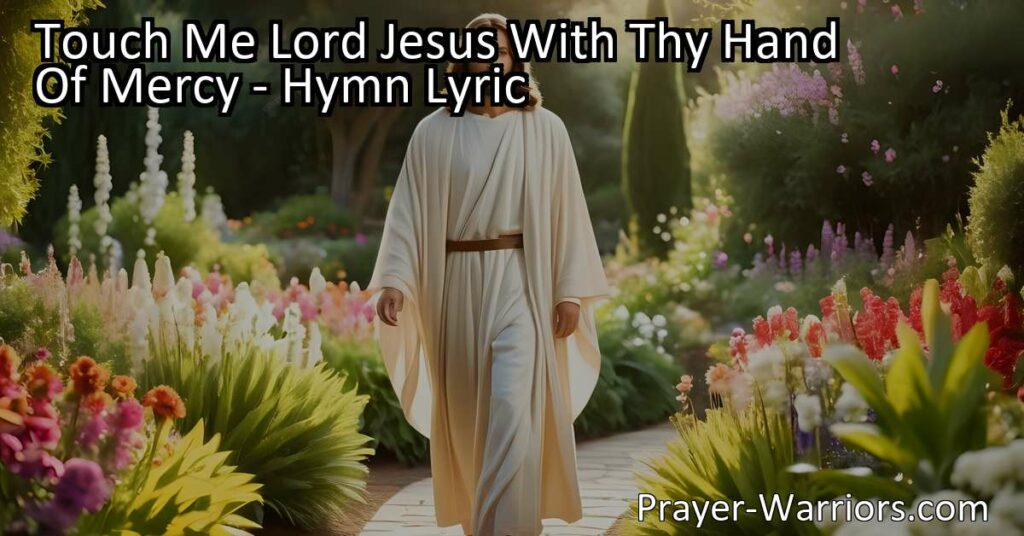 Experience the comforting touch of Jesus with the hymn "Touch Me Lord Jesus With Thy Hand Of Mercy." Feel His transformative power