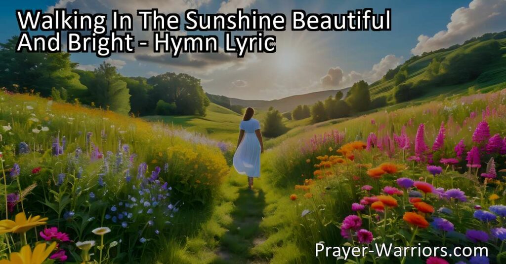 Experience the warmth of walking in the sunshine with "Walking In The Sunshine Beautiful And Bright." Follow Jesus every step of the way for peace and guidance. Embrace His love and light in all of life's moments.