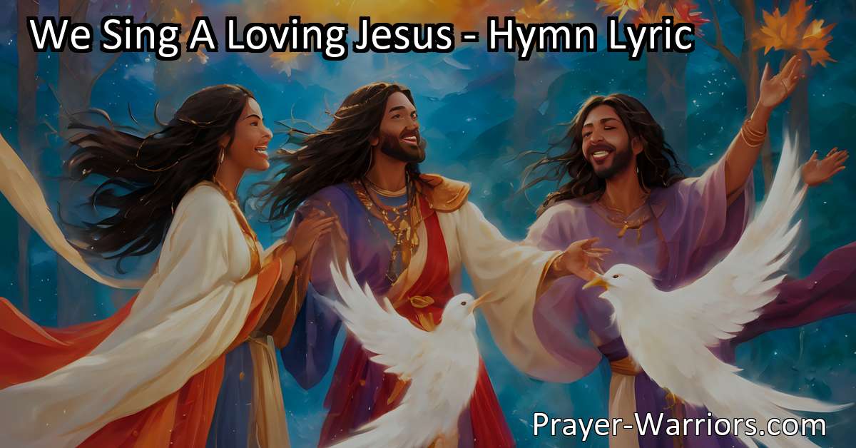 We Sing A Loving Jesus - Hymn Lyric - Prayer Warriors