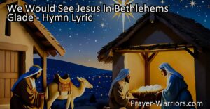 Experience the beauty of seeking Jesus in "We Would See Jesus In Bethlehem's Glade." Discover the importance of humility