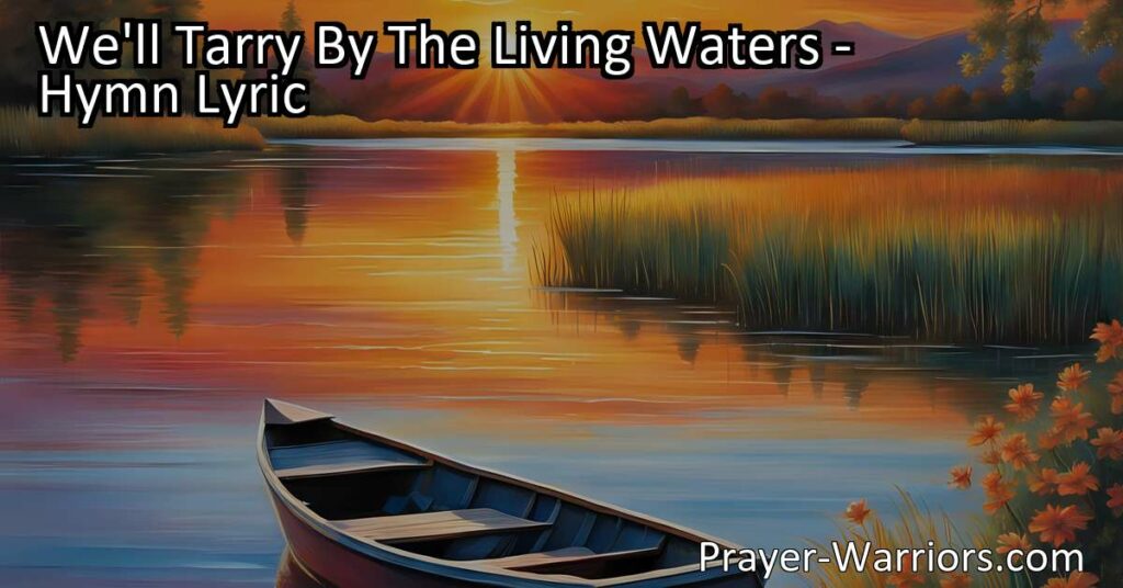 "Experience the joy and peace of tarrying by the living waters with Jesus. Find rest