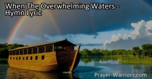 Discover hope and salvation in the midst of chaos with the hymn "When The Overwhelming Waters." Find refuge in faith and community to escape life's storms and embrace a future of peace and joy.