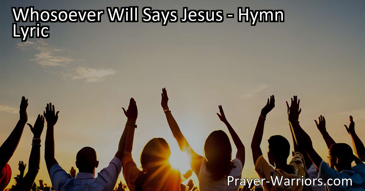 Whosoever Will Says Jesus - Hymn Lyric - Prayer Warriors