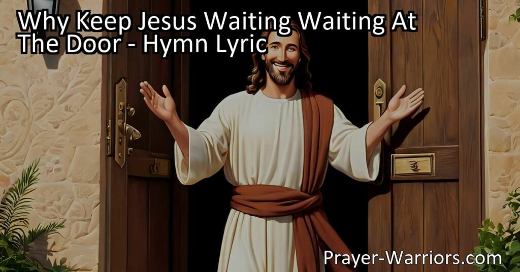 Why Keep Jesus Waiting Waiting At The Door - Hymn Lyric - Prayer Warriors