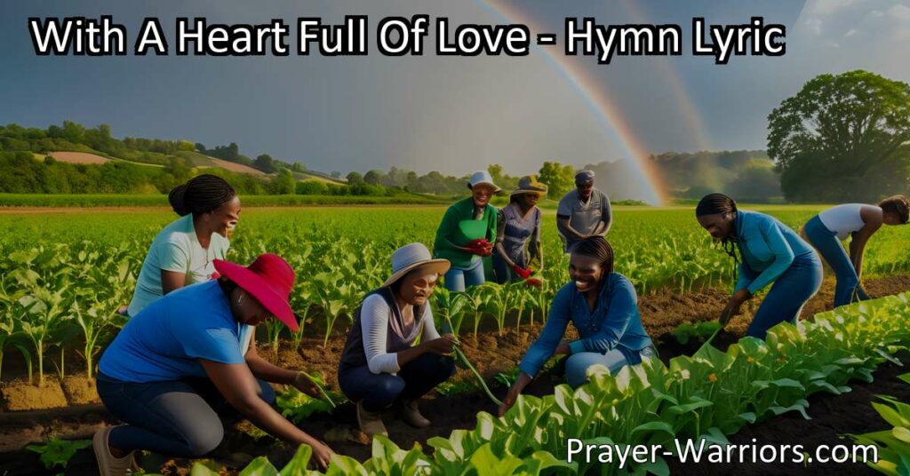 Experience the warmth of a heart full of love towards God and others. Spread seeds of kindness and reap a bountiful harvest. Let love grow and flourish.