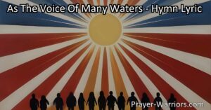 Uncover the timeless call for freedom and unity in "As The Voice Of Many Waters" poem. Embrace courage and reflect on past heroes to find strength in navigating life's challenges.