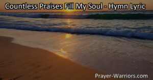 Immerse yourself in the endless blessings and boundless love of the divine as you reflect on the hymn "Countless Praises Fill My Soul." Gratitude and wonder await.