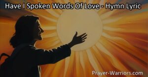 Reflect on your actions with "Have I Spoken Words Of Love" - a poignant reminder to spread kindness and compassion in everyday life. Ask yourself